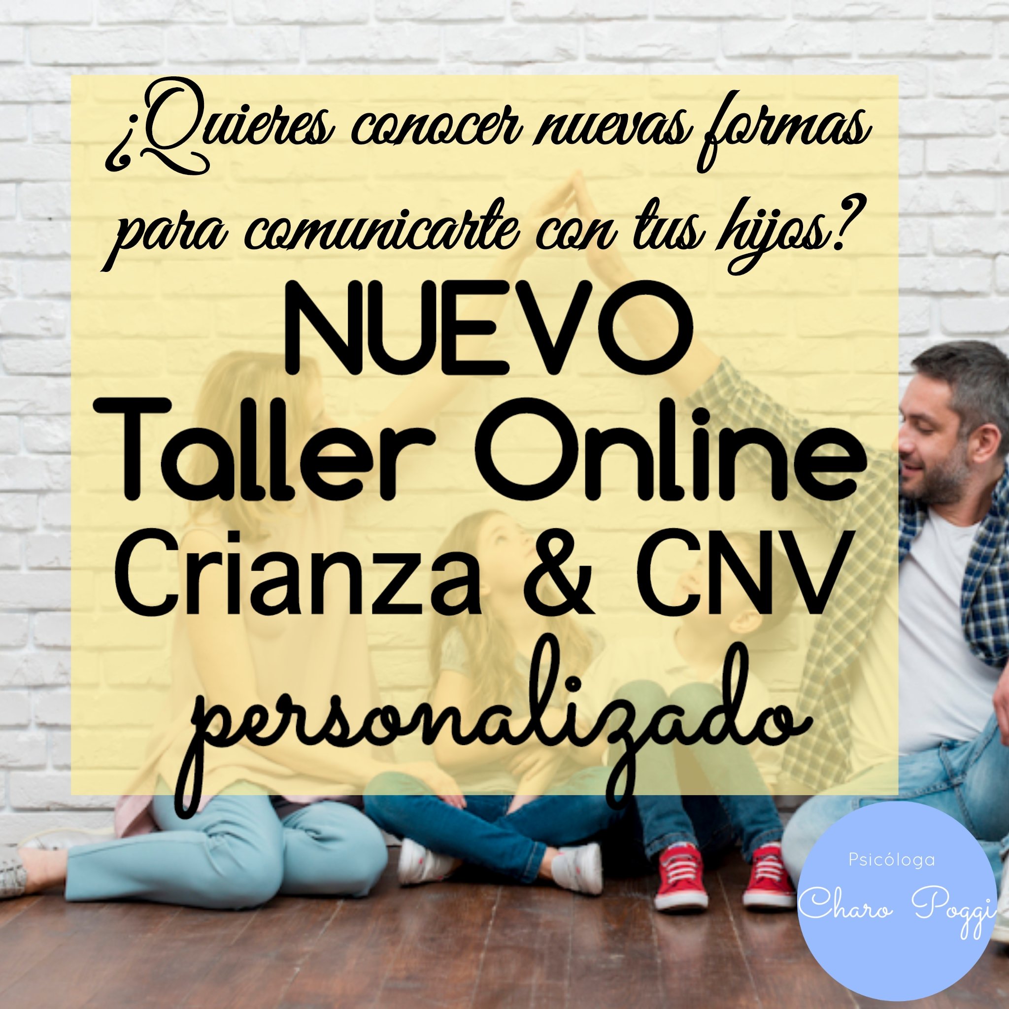 familia de madre padre hijo e hijas sonriendo sentados en el suelo. con el texto ¿Quieres conocer nuevas formas de comunicarte con tus hijos? Nuevo taller online crianza & cnv personalizado. Logo de Psicóloga Charo Poggi